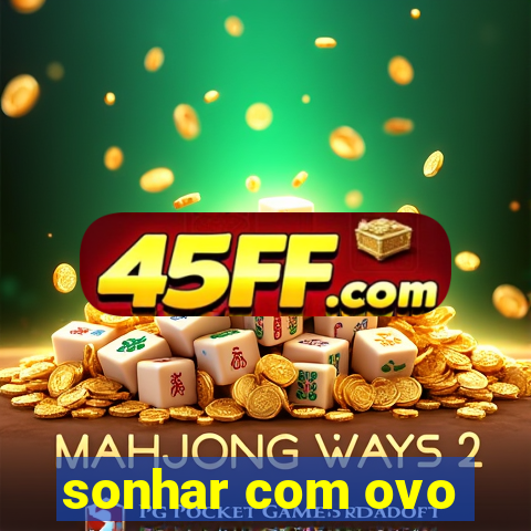 sonhar com ovo